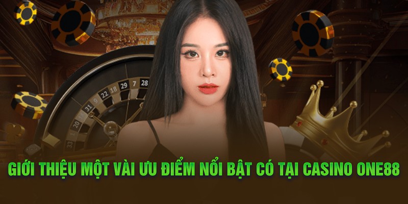 Thông tin chia sẻ về sảnh casino one88 được đánh giá cao