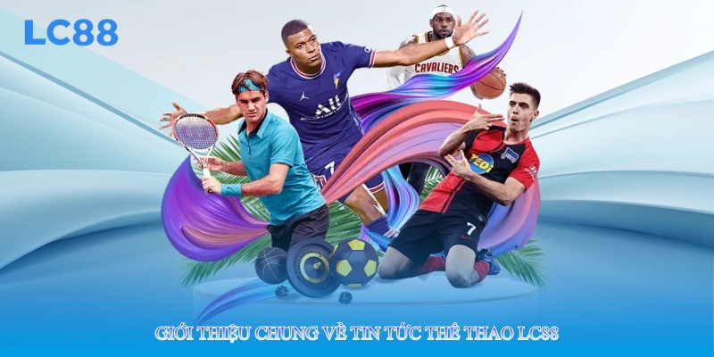 Giới thiệu chung về tin tức thể thao lc88